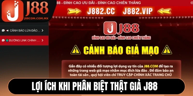 Lợi ích khi phân biệt thật giả J88 