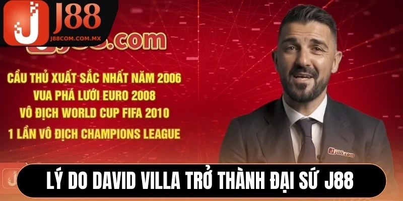 Lý do David Villa trở thành đại sứ J88