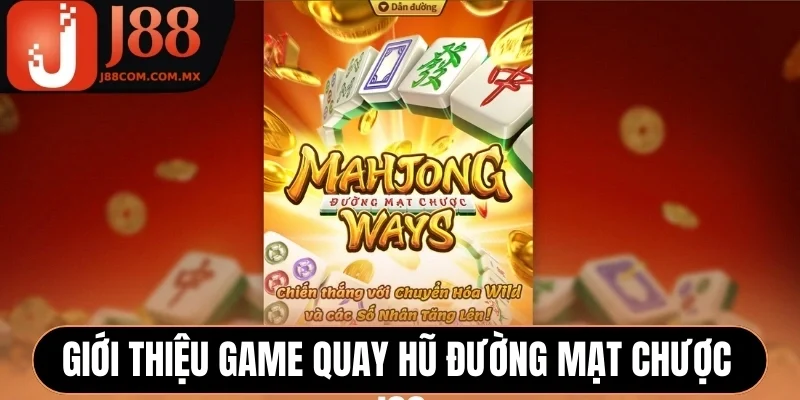 Giới thiệu game quay hũ Đường Mạt Chược J88