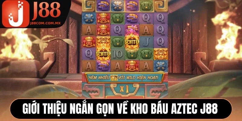 Giới thiệu ngắn gọn về Kho Báu Aztec J88