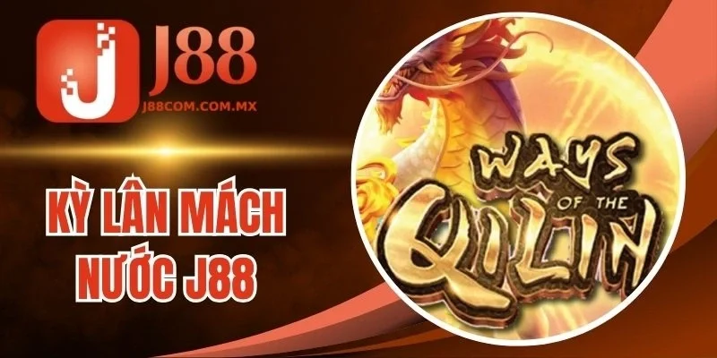 Kỳ Lân Mách Nước J88 - Quay Slot Cơ Hội Nổ Hũ Liên Hoàn