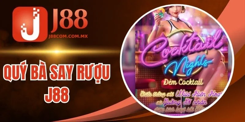 Quý Bà Say Rượu J88 - Slot Kịch Tính, Quay Nhận Nhuận Khủng