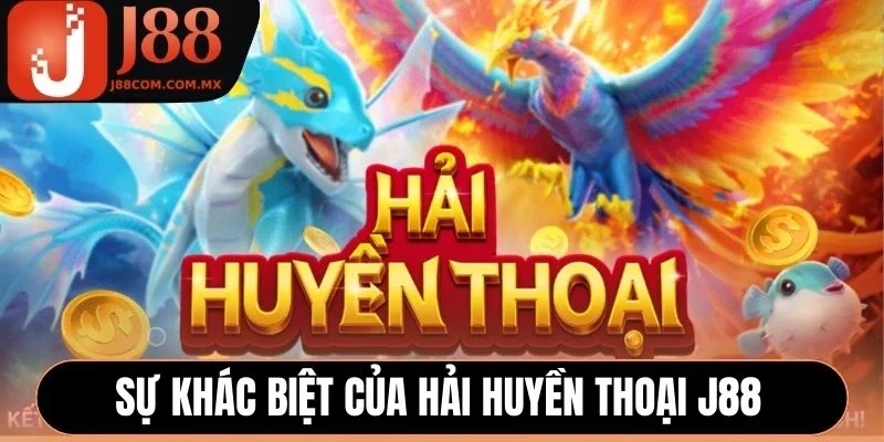 Sự khác biệt của Hải Huyền Thoại J88