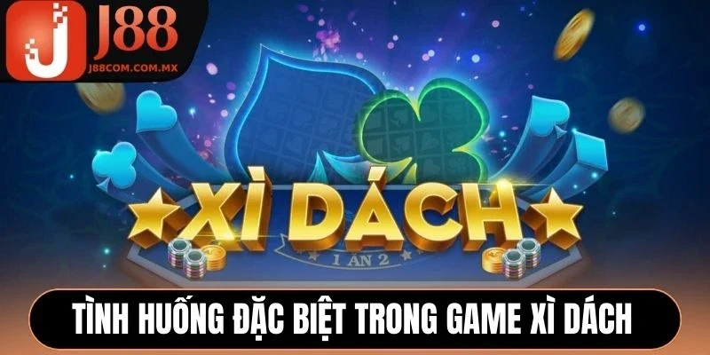 Tình huống đặc biệt trong game Xì Dách
